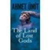 The Land Of Lost Gods (İngilizce) - Ahmet Ümit