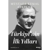 Türkiyenin İlk Yılları - Mustafa Kemal Atatürk