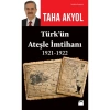 Türk’Ün Ateşle İmtihanı 1921-1922 - Taha Akyol