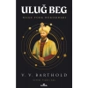 Uluğ Beg - Bilge Türk Hükümdarı - Vasily V. Barthold