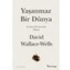 Yaşanmaz Bir Dünya - David Wallace-Wells