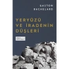 Yeryüzü ve Iradenin Düşleri - Gaston Bachelard