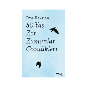80 Yaş Zor Zamanlar Günlükleri - Oya Baydar