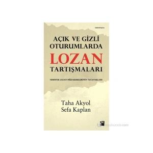 Açık ve Gizli Oturumlarda Lozan Tartışmaları - Taha Akyol