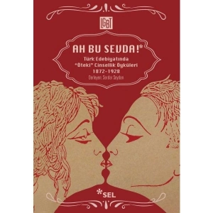 Ah Bu Sevda Türk Edebiyatında Öteki Cinsellik Öyküleri 1872 1928 - Serdar Soydan