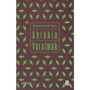 Ahlâkla Varolmak - Muhammet Şevki Aydın