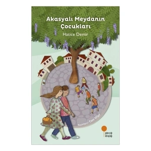 Akasyalı Meydanın Çocukları - Hatice Demir