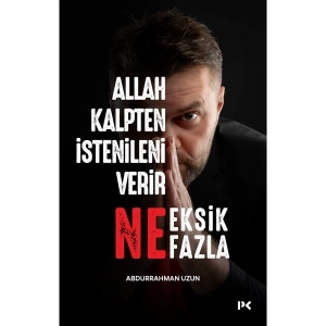 Allah Kalpten Istenileni Verir Ne Eksik Ne Fazla. - Abdurrahman Uzun