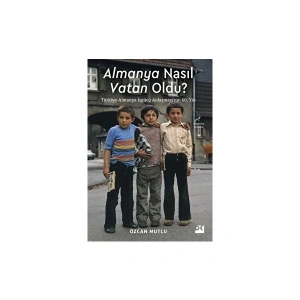 Almanya Nasıl Vatan Oldu? - Özcan Mutlu