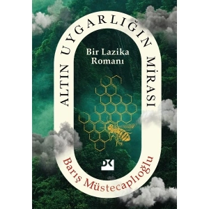 Altın Uygarlığın Mirası - Bir Lazika Romanı - Barış Müstecaplıoğlu