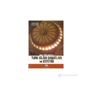Ana Hatlarıyla Türk İslam Sanatları Ve Estetiği-Yılmaz Can