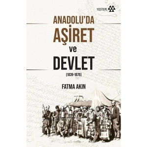 Anadolu’da Aşiret ve Devlet - Fatma Akın