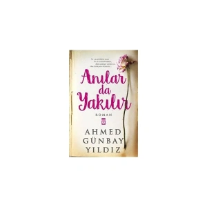 Anılar Da Yakılır - Ahmed Günbay Yıldız