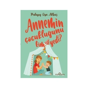 Annemin Çocukluğunu Kim Yedi ? - Pedagog Oya Akbaş
