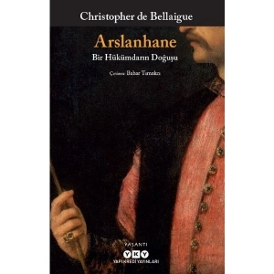 Arslanhane / Bir Hükümdarın Doğuşu - Christopher De Bellaigue