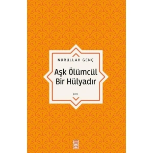 Aşk Ölümcül Bir Hülyadır - Nurullah Genç