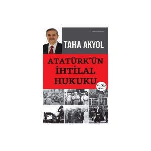 Atatürk’Ün İhtilal Hukuku-Taha Akyol