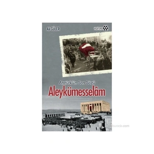 Atatürk’Ün Son Sözü - Aleykümesselâm-Ali Güler