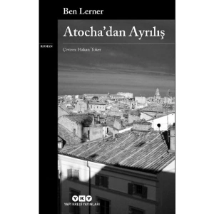 Atocha’dan Ayrılış - Ben Lerner