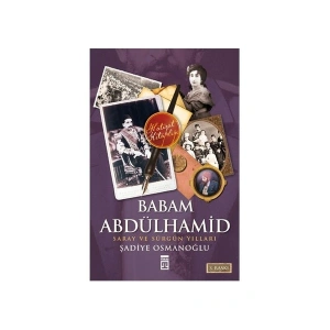 Babam Abdülhamid - (Saray ve Sürgün Yılları) - Şadiye Osmanoğlu