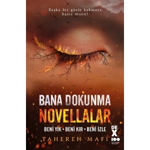 Bana Dokunma Novellalar: Beni Yık – Beni Kır – Beni Izle - Tahereh Mafi