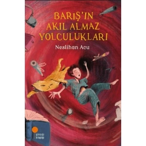 Barış’ın Akıl Almaz Yolculukları - Neslihan Acu