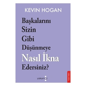 Başkalarını Sizin Gibi Düşünmeye Nasıl İkna Edersiniz? - Kevin Hogan