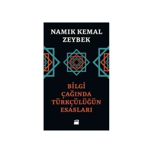 Bilgi Çağında Türkçülüğün Esasları-Namık Kemal Zeybek