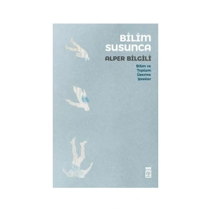 Bilim Susunca Bilim Toplum Üzerine Yazılar - Alper Bilgili