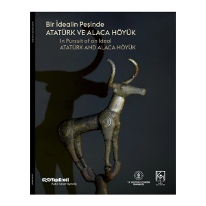 Bir Idealin Peşinde: Atatürk ve Alaca Höyük