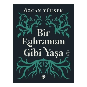 Bir Kahraman Gibi Yaşa - Özcan Yüksek
