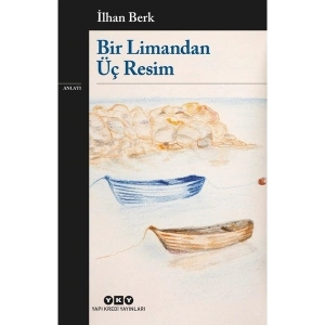 Bir Limandan Üç Resim - İlhan Berk Ciltsiz Yapı Kredi Yayınları 116 Sayfa