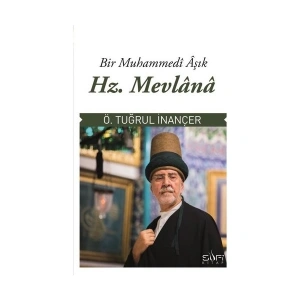 Bir Muhammedi Aşık: Hz. Mevlana-Tuğrul İnançer