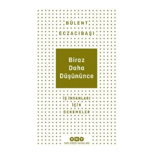 Biraz Daha Düşününce - Bülent Eczacıbaşı