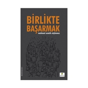 Birlikte Başarmak - Mehmet Semih Söylemez