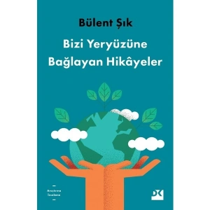 Bizi Yeryüzüne Bağlayan Hikâyeler - Bülent Şık