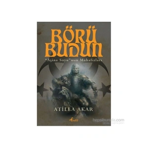Börü Budun ‘’Aşina Soyu’nun ‘’ Muhafızları - Atilla Akar