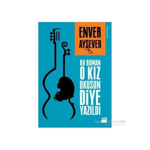 Bu Roman O Kız Okusun Diye Yazıldı - Enver Aysever