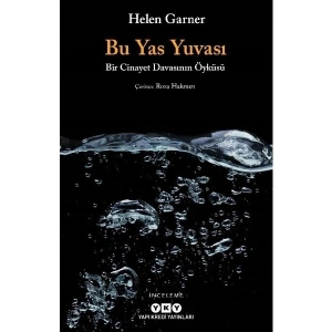Bu Yas Yuvası Bir Cinayet Davasının Öyküsü - Helen Garner