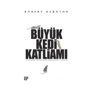 Büyük Kedi Katliamı: Aydınlanma Fransa’Sında Düşünceler, İnanışlar - Robert Darnton