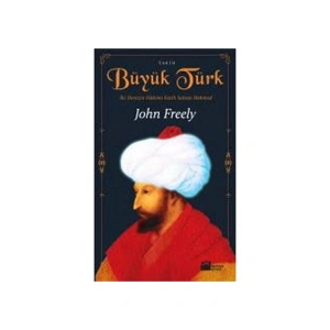 Büyük Türk - İki Denizin Hakimi Fatih Sultan Mehmed - John Freely