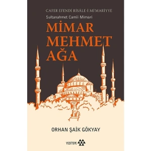 Cafer Efendi Risâle-I Mi’marriye Sultanahmet Camii Mimarı Mimar Mehmet Ağa - Orhan Şaik Gökyay