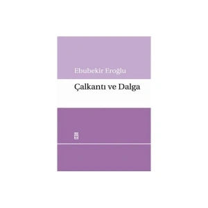 Çalkantı Ve Dalga - Ebubekir Eroğlu