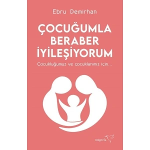Çocuğumla Beraber İyileşiyorum - Ebru Demirhan