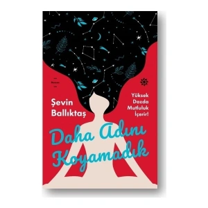 Daha Adını Koyamadık - Şevin Ballıktaş