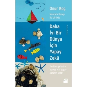 Daha İyi Bir Dünya İçin Yapay Zeka Mustafa Kasap İle Birlikte - Onur Koç