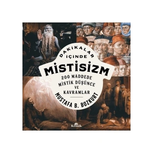 Dakikalar İçinde Mistisizm - 200 Maddede Mistik Düşünce ve Kavramlar - Mustafa B. Bozkurt