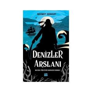 Denizler Arslanı & Macera Yüklü Bir Barbaros Romanı - Mehmet Akbulut