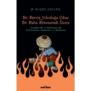 Derviş Bir Yolculuğa Çıkar Bir Daha Dönmemek Üzere - Olgay Söyler