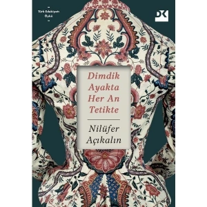 Dimdik Ayakta Her An Tetikte - Nilüfer Açıkalın